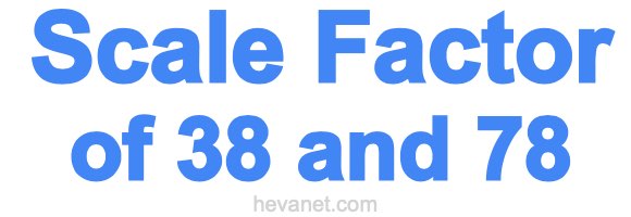Scale Factor of 38 and 78 Scale Factor of 38 and 78
