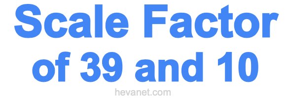 Scale Factor of 39 and 10 Scale Factor of 39 and 10