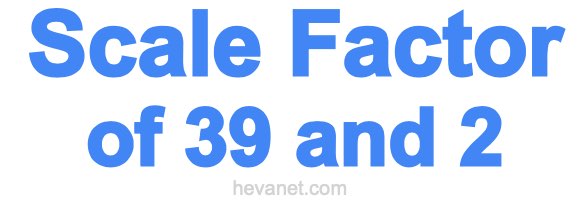 Scale Factor of 39 and 2 Scale Factor of 39 and 2