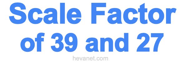 Scale Factor of 39 and 27 Scale Factor of 39 and 27