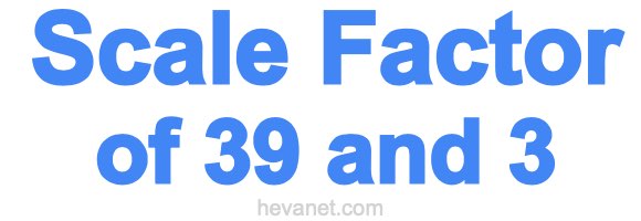 Scale Factor of 39 and 3 Scale Factor of 39 and 3