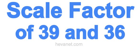 Scale Factor of 39 and 36 Scale Factor of 39 and 36