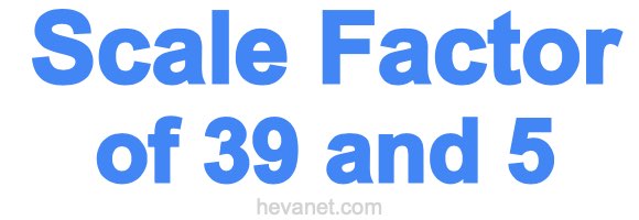 Scale Factor of 39 and 5 Scale Factor of 39 and 5