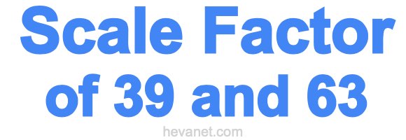 Scale Factor of 39 and 63 Scale Factor of 39 and 63