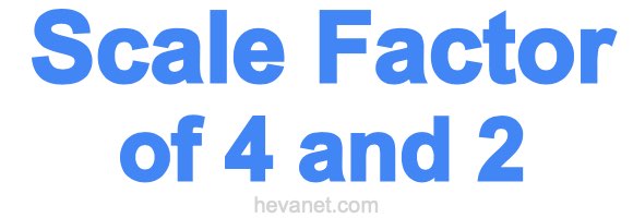 Scale Factor of 4 and 2 Scale Factor of 4 and 2