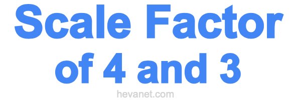 Scale Factor of 4 and 3 Scale Factor of 4 and 3