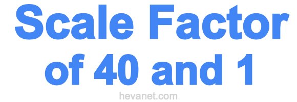 Scale Factor of 40 and 1 Scale Factor of 40 and 1