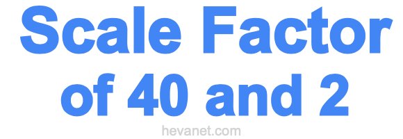 Scale Factor of 40 and 2 Scale Factor of 40 and 2