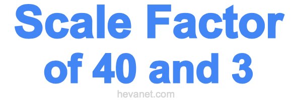 Scale Factor of 40 and 3 Scale Factor of 40 and 3