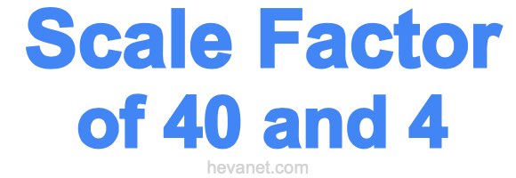 Scale Factor of 40 and 4 Scale Factor of 40 and 4