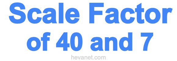 Scale Factor of 40 and 7 Scale Factor of 40 and 7