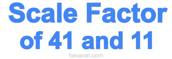 Scale Factor of 41 and 11 Scale Factor of 41 and 11
