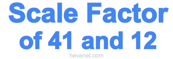 Scale Factor of 41 and 12 Scale Factor of 41 and 12