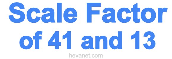 Scale Factor of 41 and 13 Scale Factor of 41 and 13