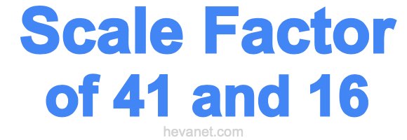 Scale Factor of 41 and 16 Scale Factor of 41 and 16