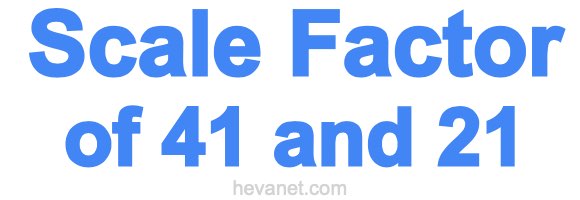 Scale Factor of 41 and 21