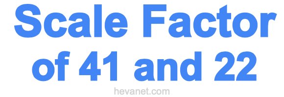Scale Factor of 41 and 22