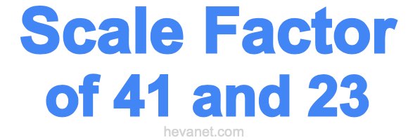 Scale Factor of 41 and 23