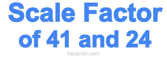 Scale Factor of 41 and 24 Scale Factor of 41 and 24