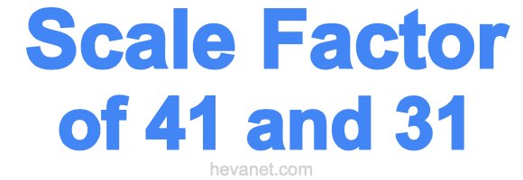 Scale Factor of 41 and 31 Scale Factor of 41 and 31