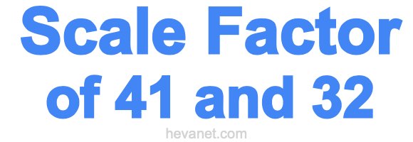 Scale Factor of 41 and 32 Scale Factor of 41 and 32