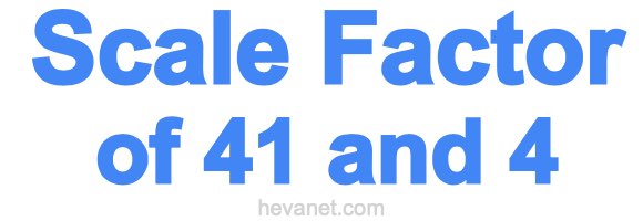 Scale Factor of 41 and 4 Scale Factor of 41 and 4