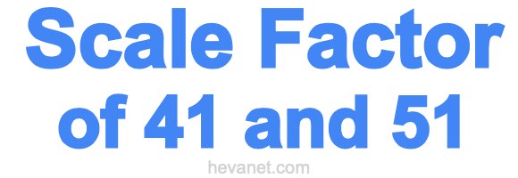 Scale Factor of 41 and 51