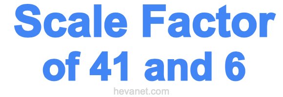 Scale Factor of 41 and 6 Scale Factor of 41 and 6