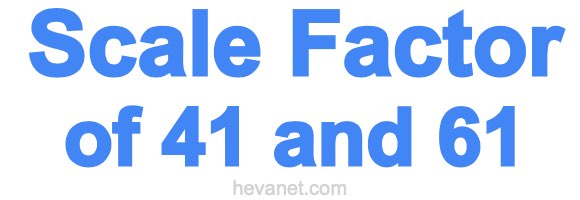 Scale Factor of 41 and 61