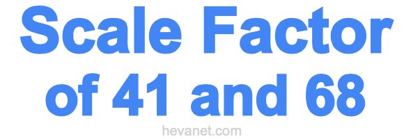 Scale Factor of 41 and 68 Scale Factor of 41 and 68