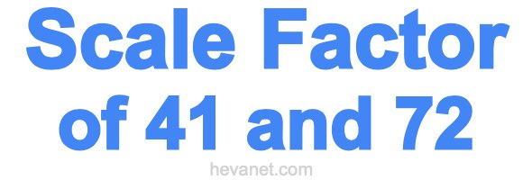 Scale Factor of 41 and 72 Scale Factor of 41 and 72