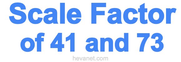 Scale Factor of 41 and 73 Scale Factor of 41 and 73