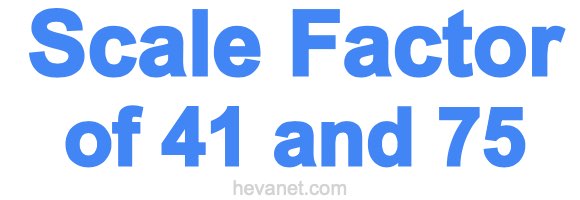 Scale Factor of 41 and 75 Scale Factor of 41 and 75