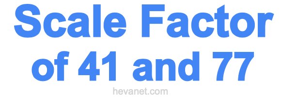 Scale Factor of 41 and 77 Scale Factor of 41 and 77