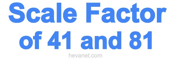 Scale Factor of 41 and 81 Scale Factor of 41 and 81