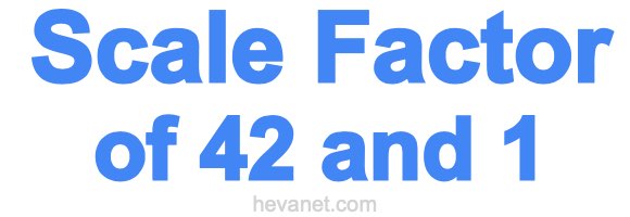 Scale Factor of 42 and 1 Scale Factor of 42 and 1
