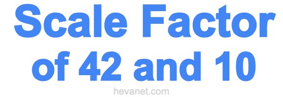 Scale Factor of 42 and 10 Scale Factor of 42 and 10