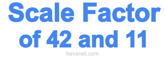 Scale Factor of 42 and 11 Scale Factor of 42 and 11