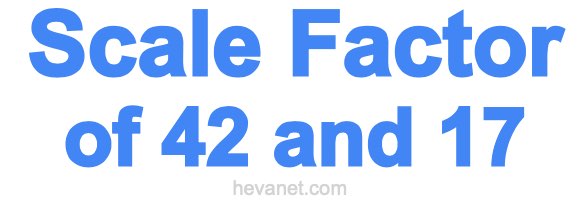 Scale Factor of 42 and 17 Scale Factor of 42 and 17