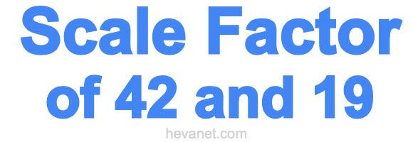Scale Factor of 42 and 19 Scale Factor of 42 and 19