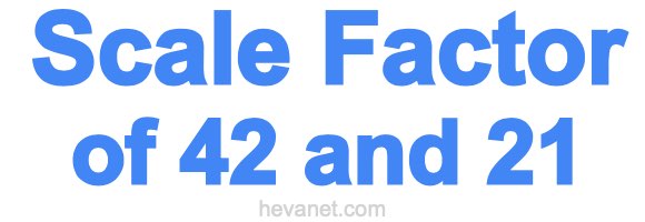 Scale Factor of 42 and 21 Scale Factor of 42 and 21