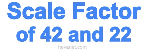 Scale Factor of 42 and 22 Scale Factor of 42 and 22