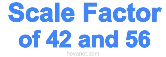 Scale Factor of 42 and 56 Scale Factor of 42 and 56