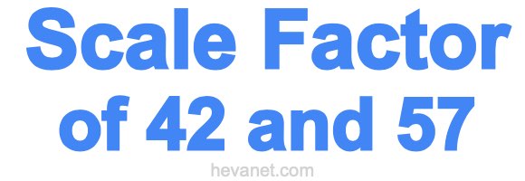 Scale Factor of 42 and 57 Scale Factor of 42 and 57