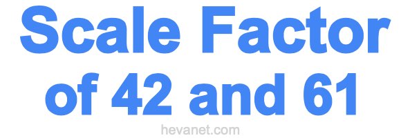 Scale Factor of 42 and 61 Scale Factor of 42 and 61