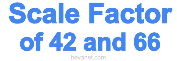 Scale Factor of 42 and 66 Scale Factor of 42 and 66