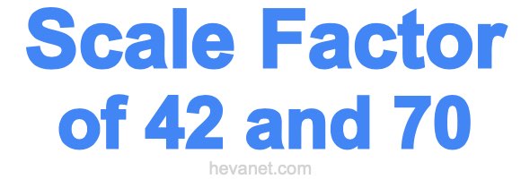 Scale Factor of 42 and 70 Scale Factor of 42 and 70