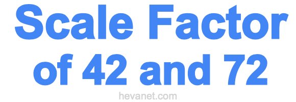 Scale Factor of 42 and 72 Scale Factor of 42 and 72