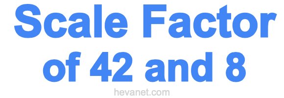 Scale Factor of 42 and 8 Scale Factor of 42 and 8