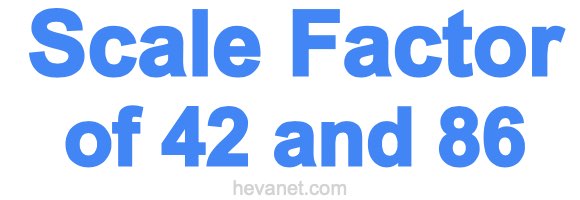 Scale Factor of 42 and 86 Scale Factor of 42 and 86